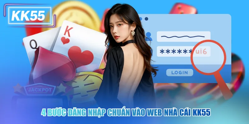 Đăng Nhập KK55 An Toàn Và Bí Kíp Bảo Mật Tài Khoản Nhanh 4 bước đăng nhập chuẩn vào web nhà cái kk55