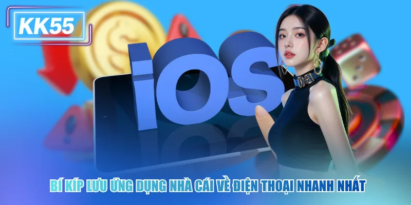Tải App KK55 Để Tận Hưởng Trải Nghiệm Cá Cược Đỉnh Cao Bí kíp lưu ứng dụng nhà cái về điện thoại nhanh nhất