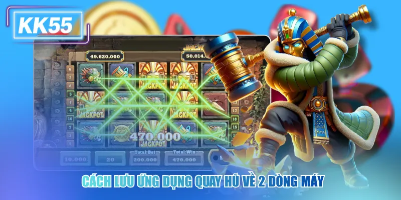 Quy Trình Tải Game Nổ Hũ Ăn Tiền Dễ Dàng Trong Năm 2026 Cách lưu ứng dụng quay hũ về 2 dòng máy