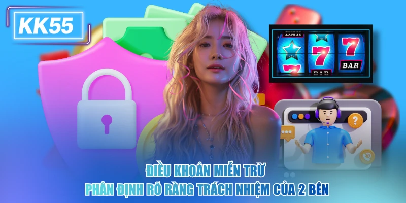 Chi Tiết Về Chính Sách Miễn Trách Nhiệm KK55 Mới Nhất Điều khoản miễn trừ phân định rõ ràng trách nhiệm của 2 bên