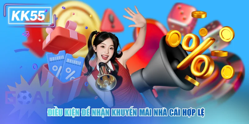 Săn Khuyến Mãi KK55 Để Nhận Ngay Những Đặc Quyền Cực Khủng Điều kiện để nhận khuyến mãi nhà cái hợp lệ