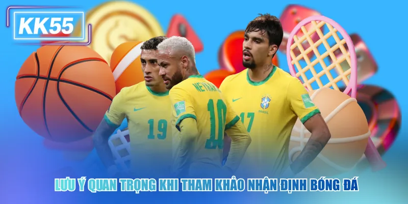 Đỉnh Cao Nhận Định Bóng Đá Nét Mobile Trong KK55 Lưu ý quan trọng khi tham khảo nhận định bóng đá mobile
