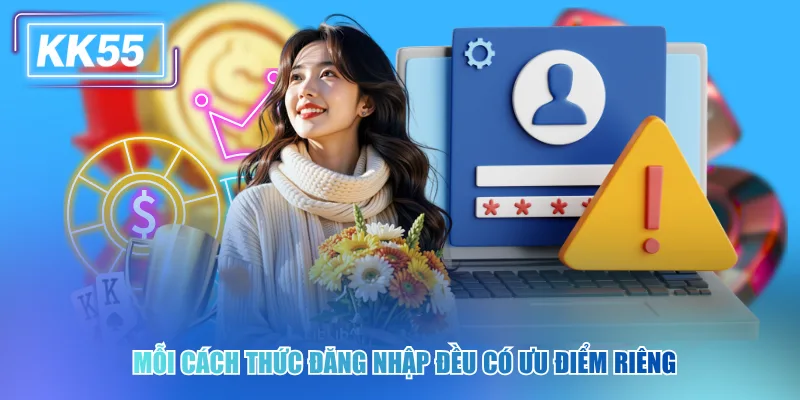 Đăng Nhập KK55 An Toàn Và Bí Kíp Bảo Mật Tài Khoản Nhanh Mỗi cách thức đăng nhập đều có ưu điểm riêng