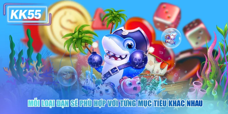Trải Nghiệm Bắn Cá Cao Thủ Cực Đã Với Đồ Họa Đỉnh Cao Mỗi loại đạn sẽ phù hợp với từng mục tiêu khác nhau
