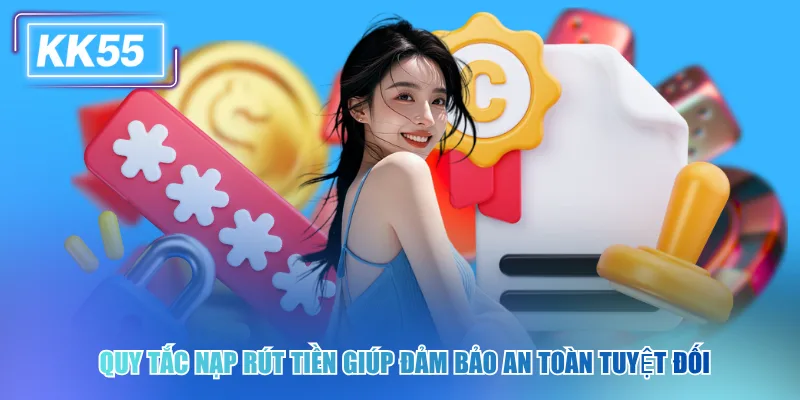 Những Điều Khoản Quan Trọng Người Chơi KK55 Cần Biết Quy tắc nạp rút tiền giúp đảm bảo an toàn tuyệt đối