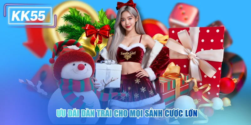 Săn Khuyến Mãi KK55 Để Nhận Ngay Những Đặc Quyền Cực Khủng Ưu đãi dàn trải cho mọi sảnh cược lớn